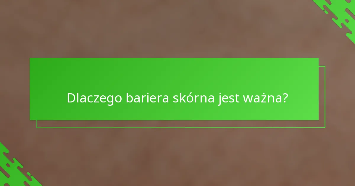 Dlaczego bariera skórna jest ważna?