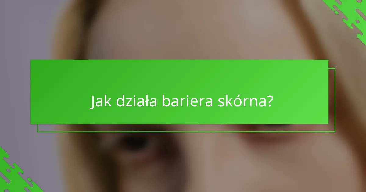 Jak działa bariera skórna?