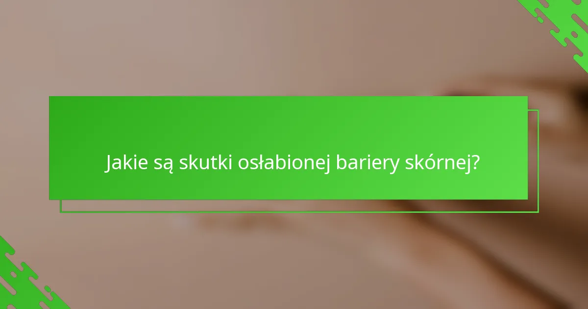 Jakie są skutki osłabionej bariery skórnej?
