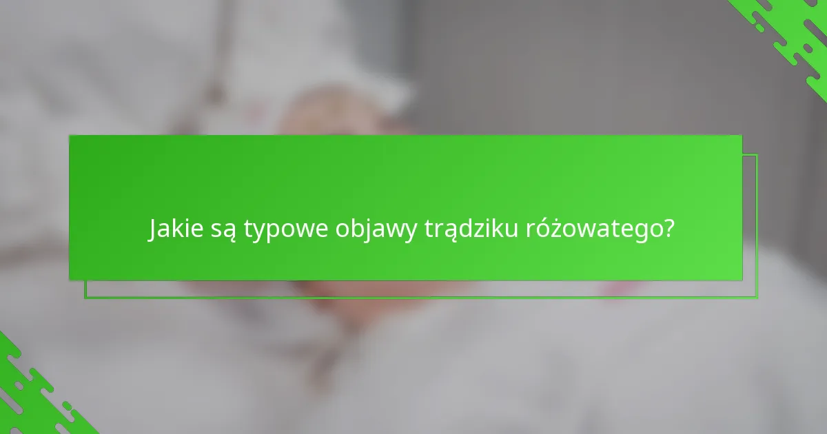 Jakie są typowe objawy trądziku różowatego?